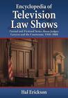 Encyclopedia of Television Law Shows: Factual and Fictional Series about Judges, Lawyers and the Courtroom, 1948-2008 By Hal Erickson Cover Image