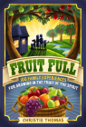 Fruit Full: 100 Family Experiences for Growing in the Fruit of the Spirit By Christie Thomas Cover Image