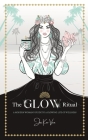The Glow Ritual: A Modern Woman's Guide to a Glowing Life of Wellness By Jai Koo-Ven Cover Image