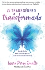 de Transgénero a Transformada: Una Historia de Transición Que Te Hará Verdaderamente Libre By Laura Perry Smalts Cover Image