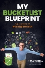 My Bucketlist Blueprint: The 12 Steps to #tickitB4Ukickit By Travis Bell Cover Image