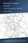 Palestinian Citizens in Israel: A History Through Fiction, 1948-2010 Cover Image