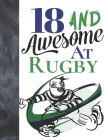18 And Awesome At Rugby: Game College Ruled Composition Writing School Notebook To Take Teachers Notes - Gift For Teen Rugby Players Cover Image