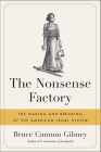 The Nonsense Factory: The Making and Breaking of the American Legal System By Bruce Cannon Gibney Cover Image