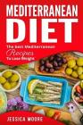 Mediterranean Diet: The Best Mediterranean Recipes to Lose Weight (Cookbook #4) By Jessica Moore Cover Image
