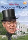 Who Was Woodrow Wilson? (Who Was?) By Margaret Frith, Who HQ, Andrew Thomson (Illustrator) Cover Image