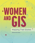 Women and GIS: Mapping Their Stories By ESRI Press Cover Image