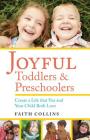 Joyful Toddlers and Preschoolers: Create a Life That You and Your Child Both Love By Faith Collins Cover Image