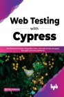 Web Testing with Cypress: Run End-to-End tests, Integration tests, Unit tests across web apps, browsers and cross-platforms (English Edition) Cover Image