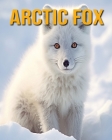 Arctic Fox: Fun Facts Book for Kids By Nicole Oberski Cover Image