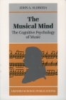 The Musical Mind: The Cognitive Psychology of Music (Oxford Psychology #5) By John A. Sloboda Cover Image
