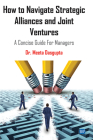 How to Navigate Strategic Alliances and Joint Ventures: A Concise Guide For Managers Cover Image