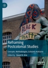 Reframing Postcolonial Studies: Concepts, Methodologies, Scholarly Activisms By David D. Kim (Editor) Cover Image