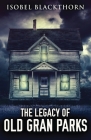 The Legacy Of Old Gran Parks By Isobel Blackthorn Cover Image