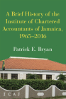 A Brief History of the Institute of Chartered Accountants of Jamaica, 1965-2016 Cover Image
