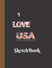 I Love USA Sketchbook: USA Design Sketchbook For Artists Painting Adults Boys To Write Down Creative Ideas Great For Gifts 160 Pages Cover Image
