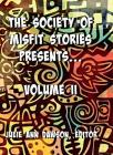The Society of Misfit Stories Presents: Volume Two By Moskalik Aaron, Andre-Driussi Michael, Dawson Julie Ann (Editor) Cover Image