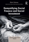 Demystifying Social Finance and Social Investment (Charity and Non-Profit Studies) By Mark Salway, Paul Palmer (Editor), Peter Grant (Editor) Cover Image