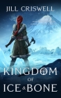 Kingdom of Ice and Bone By Jill Criswell Cover Image