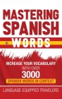 Mastering Spanish Words: Increase Your Vocabulary with Over 3000 Spanish Words in Context Cover Image