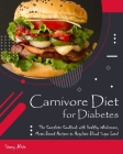 Carnivore Diet for Diabetes: The Complete Cookbook with Healthy Wholesome, Meat-Based Recipes to Regulate Blood Sugar Level Cover Image
