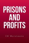 Prisons and Profits By Cb Warsteane Cover Image