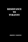 Resistance to Tyranny: A Primer By Joseph P. Martino Cover Image
