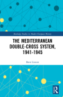The Mediterranean Double-Cross System, 1941-1945 (Routledge Studies in Modern European History) By Brett Lintott Cover Image