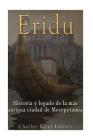 Eridu: Historia y legado de la más antigua ciudad de Mesopotamia By Charles River Editors Cover Image