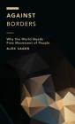 Against Borders: Why the World Needs Free Movement of People (Off the Fence: Morality) By Alex Sager Cover Image