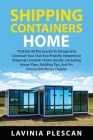 Shipping Containers Home: Find Out All The Secrets To Design And Construct Your Own Eco-Friendly Inexpensive Shipping Container Home Quickly Inc By Lavinia Plescan Cover Image