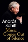 Music Comes Out of Silence: A Memoir By Andras Schiff Cover Image