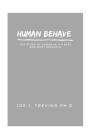 Human Behave: The Study of Human in It's Best and Most Dreadful by Joe J. Trevino Ph.D By Joe Trevino Cover Image