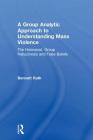 A Group Analytic Approach to Understanding Mass Violence: The Holocaust, Group Hallucinosis and False Beliefs By Bennett Roth Cover Image