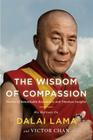 The Wisdom of Compassion: Stories of Remarkable Encounters and Timeless Insights By Victor Chan, H. H. Dalai Lama Cover Image