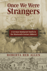 Once We Were Strangers: A German Immigrant Family in the Nineteenth-Century Midwest By Roberta Reb Allen Cover Image