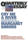 Cry Me a River: The Tragedy of the Murray-Darling Basin; Quarterly Essay 77 By Margaret Simons Cover Image
