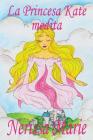 La Princesa Kate medita (libro para niños sobre meditación de atención plena para niños, cuentos infantiles, libros infantiles, libros para los niños, Cover Image