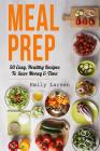 Meal Prep: 50 Easy, Healthy Recipes To Save Money & Time Cover Image