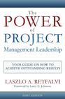 The Power of Project Management Leadership: Your Guide on How to Achieve Outstanding Results By Laszlo a. Retfalvi Cover Image
