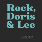 Rock, Doris & Lee: A fictional story of gay Hollywood history...an upside-down world...as it could have been By Dan Steadman Cover Image