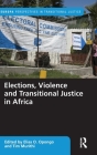 Elections, Violence and Transitional Justice in Africa (Europa Perspectives in Transitional Justice) By Elias O. Opongo (Editor), Tim Murithi (Editor) Cover Image