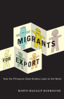 Migrants for Export: How the Philippine State Brokers Labor to the World Cover Image