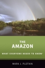 The Amazon: What Everyone Needs to Know(r) By Mark J. Plotkin Cover Image