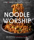 Noodle Worship: Easy Recipes for All the Dishes You Crave from Asian, Italian and American Cuisines By Tiffani Thompson, Larone Thompson Cover Image