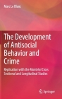 The Development of Antisocial Behavior and Crime: Replication with the Montreal Cross Sectional and Longitudinal Studies By Marc Le Blanc Cover Image