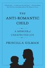 The Anti-Romantic Child: A Memoir of Unexpected Joy Cover Image