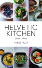 Helvetic Kitchen: Swiss Home Cooking By Andie Pilot Cover Image