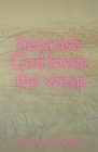 because God loves the wasp By Elisabeth Blair Cover Image
