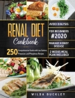 Renal Diet Cookbook for Beginners #2020: Comprehensive Guide with 250 Low Sodium, Potassium, and Phosphorus Recipes to Manage Kidney Disease and Avoid Cover Image